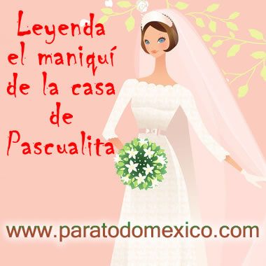 Leyenda El maniquí de la casa de Pascualita: Leyenda Corta Mexicana
